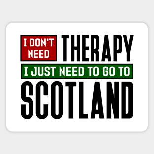 I don't need therapy, I just need to go to Scotland Magnet